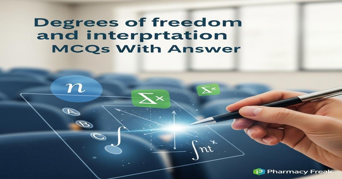 Degrees of freedom and interpretation MCQs With Answer