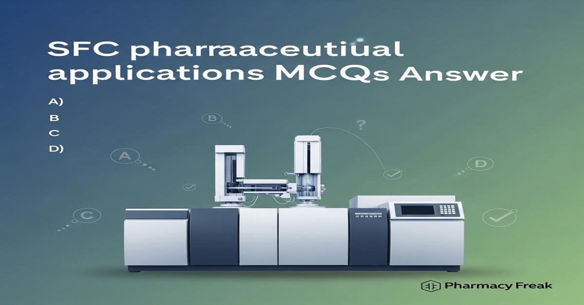 SFC pharmaceutical applications MCQs With Answer