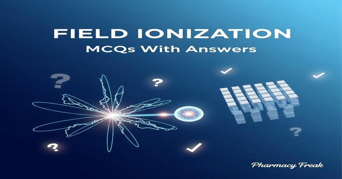 Field ionization MCQs With Answer