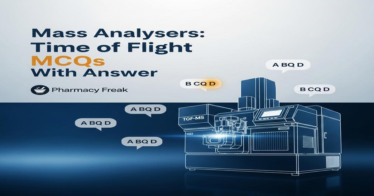 Mass analysers: Time of Flight MCQs With Answer