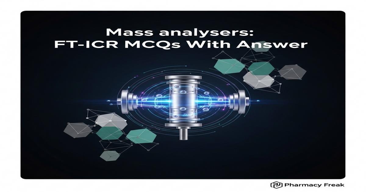 Mass analysers: FT-ICR MCQs With Answer
