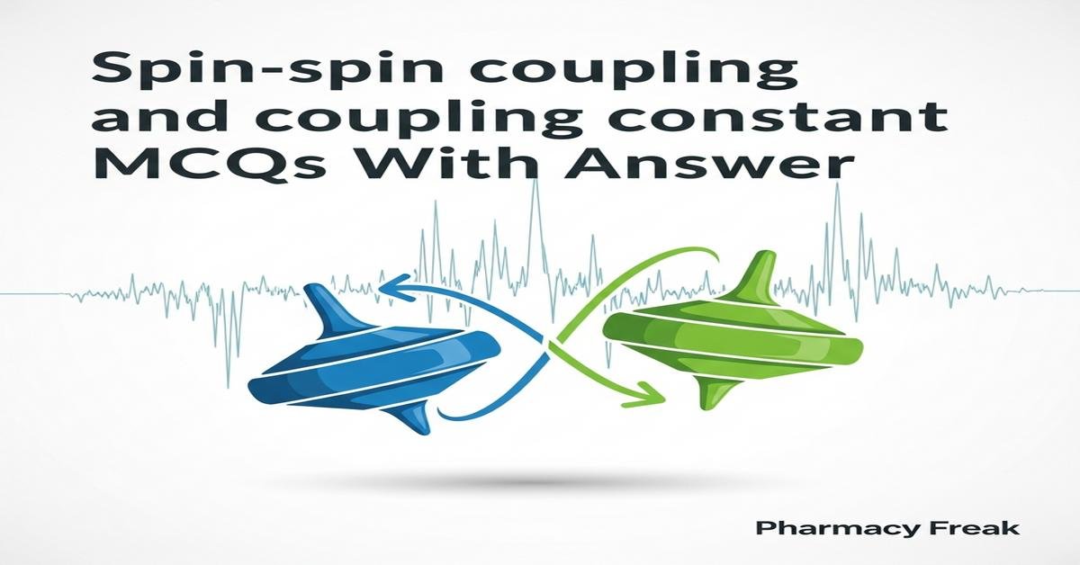Spin-spin coupling and coupling constant MCQs With Answer