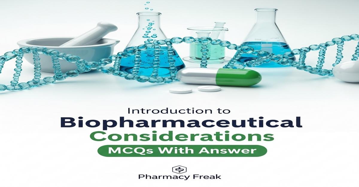 Introduction to biopharmaceutical considerations MCQs With Answer