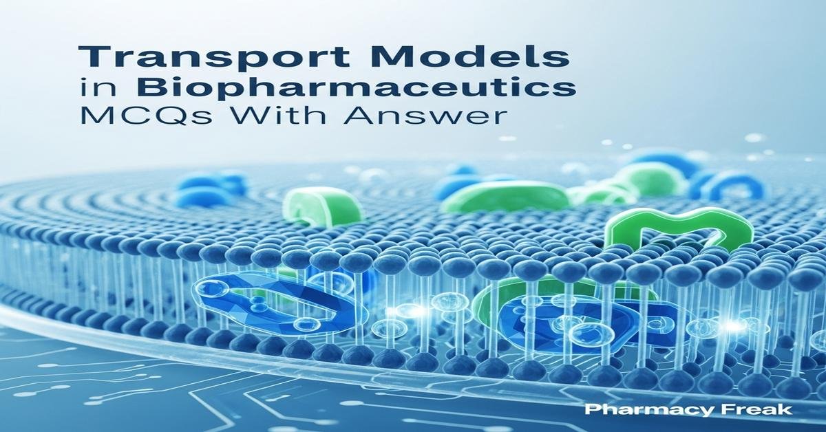 Transport models in biopharmaceutics MCQs With Answer