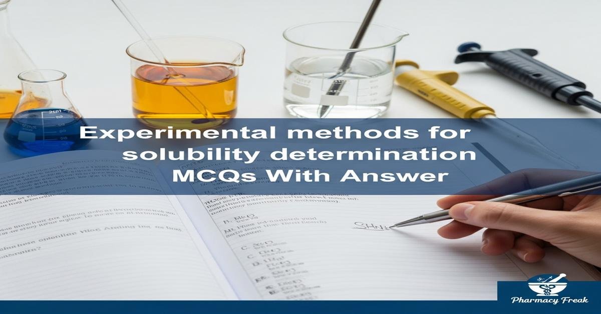 Experimental methods for solubility determination MCQs With Answer