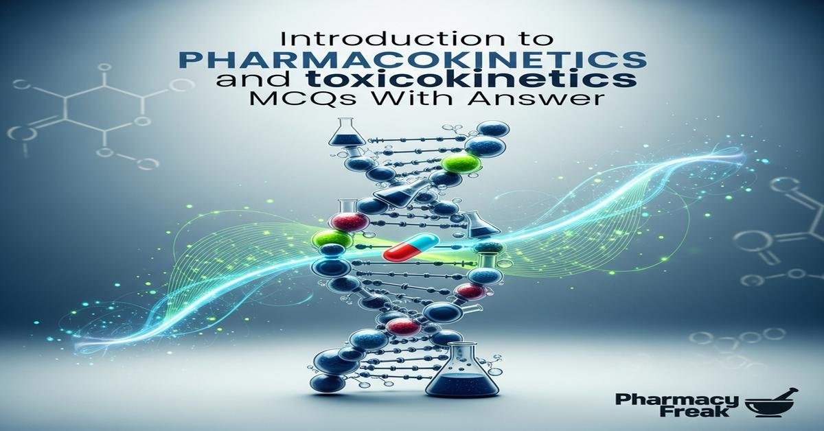 Introduction to pharmacokinetics and toxicokinetics MCQs With Answer