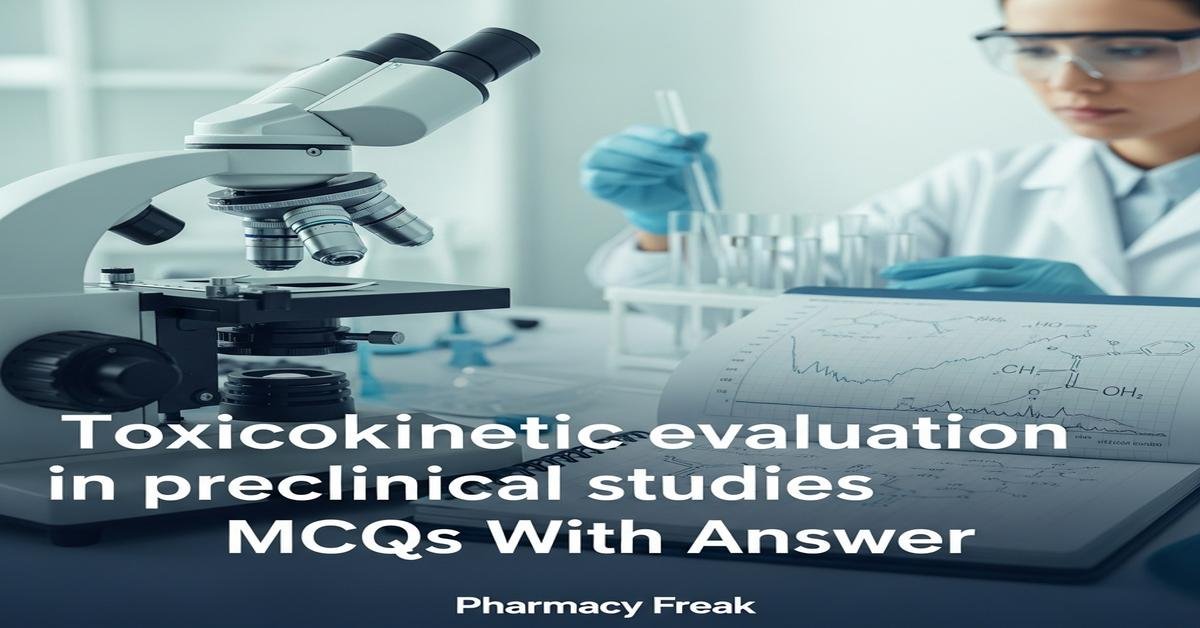 Toxicokinetic evaluation in preclinical studies MCQs With Answer