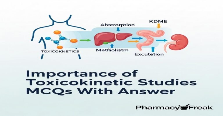 Importance of toxicokinetic studies MCQs With Answer