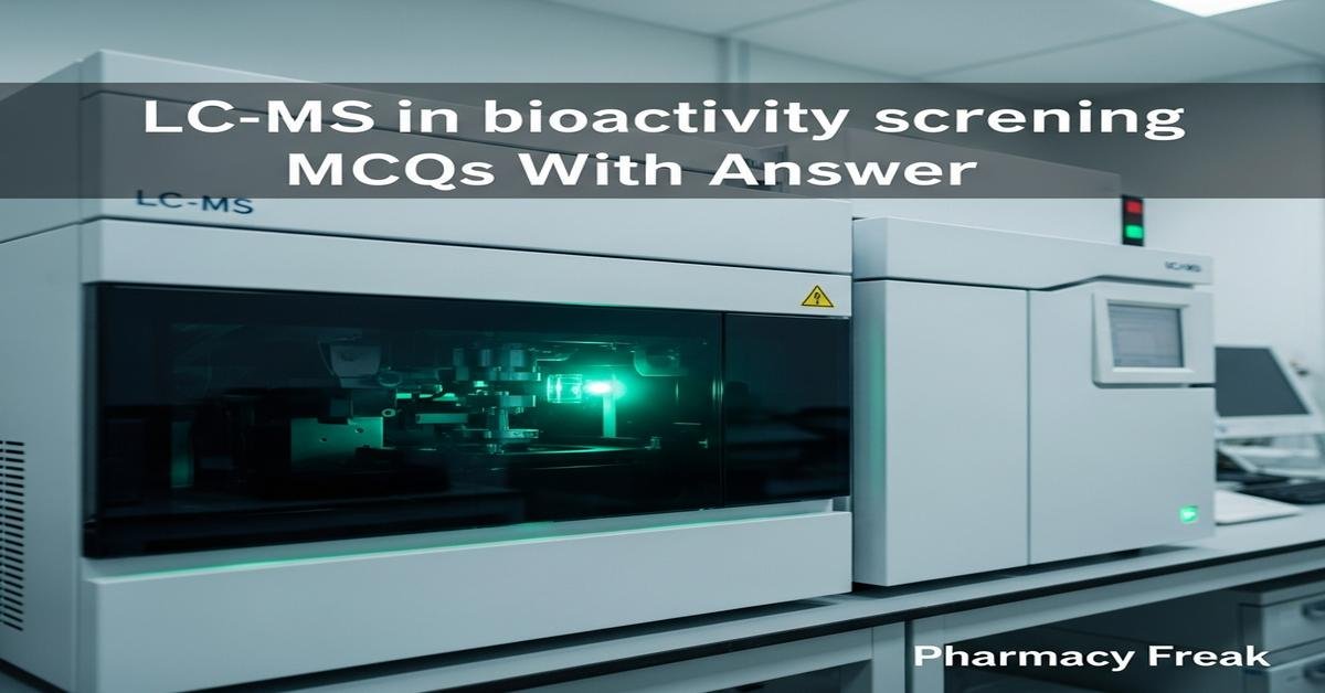 LC-MS in bioactivity screening MCQs With Answer