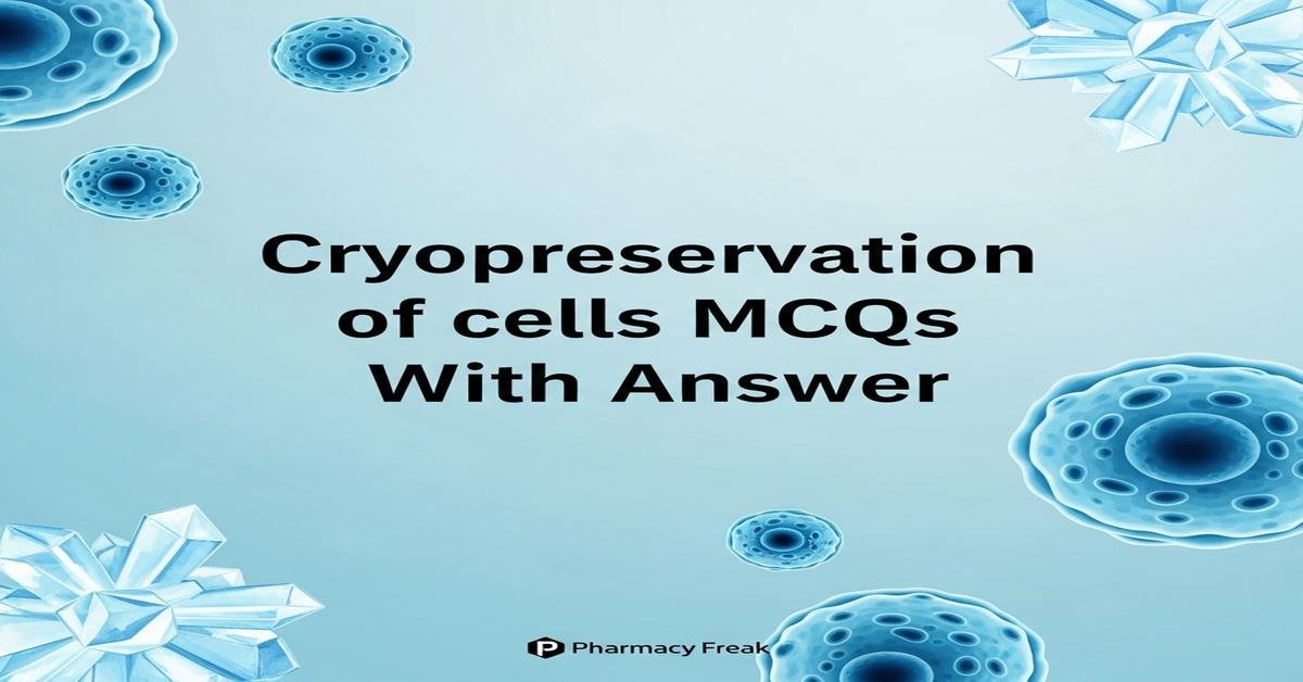 Cryopreservation of cells MCQs With Answer
