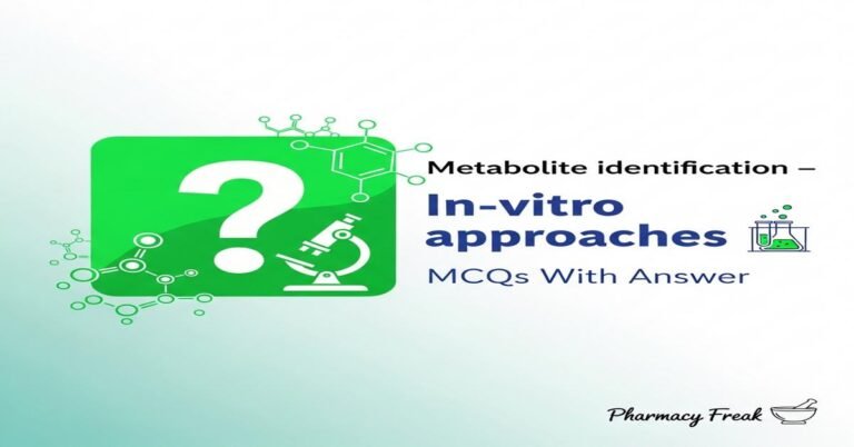Metabolite identification – In-vitro approaches MCQs With Answer