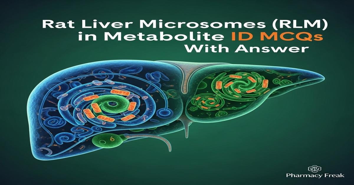 Rat liver microsomes (RLM) in metabolite ID MCQs With Answer