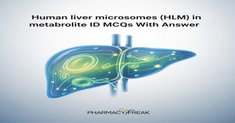 Human liver microsomes (HLM) in metabolite ID MCQs With Answer