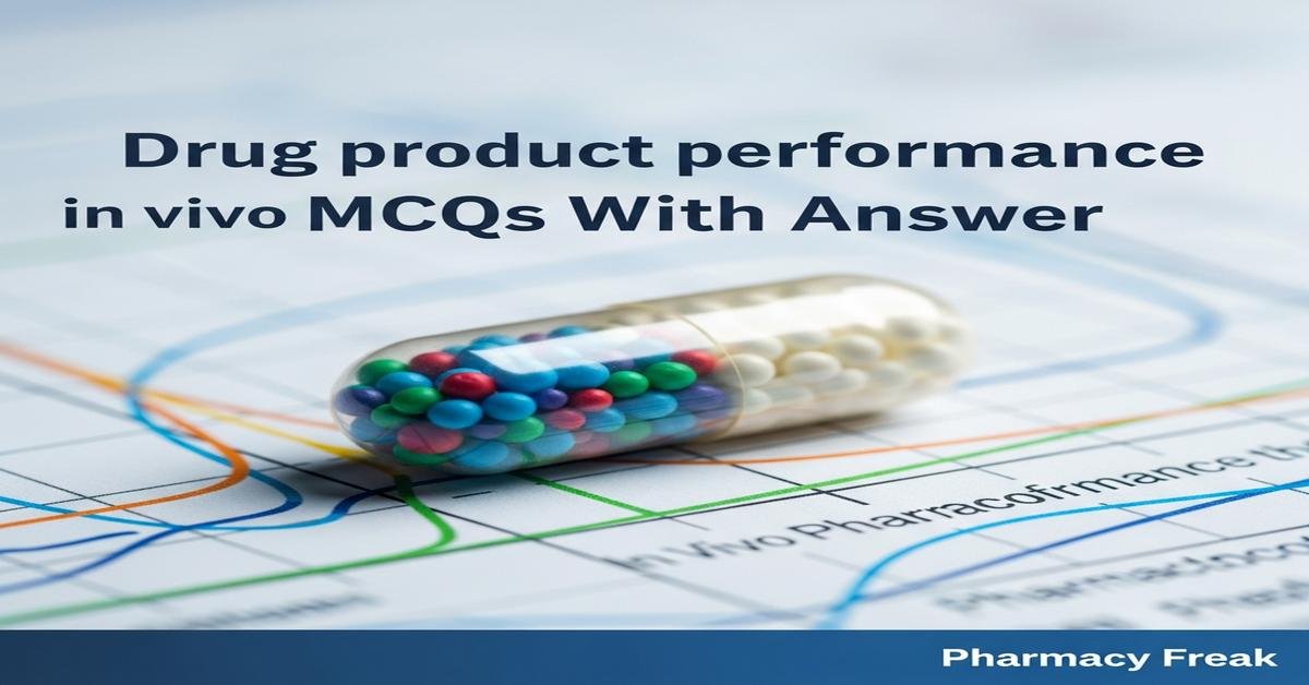 Drug product performance in vivo MCQs With Answer