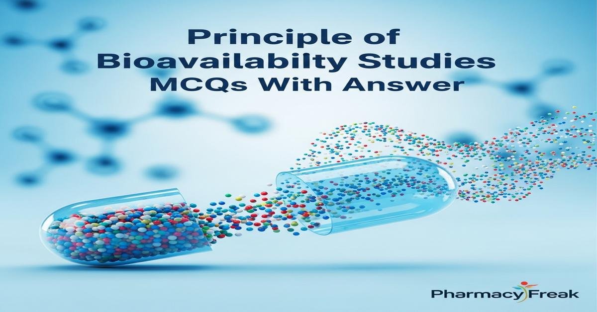 Principle of bioavailability studies MCQs With Answer