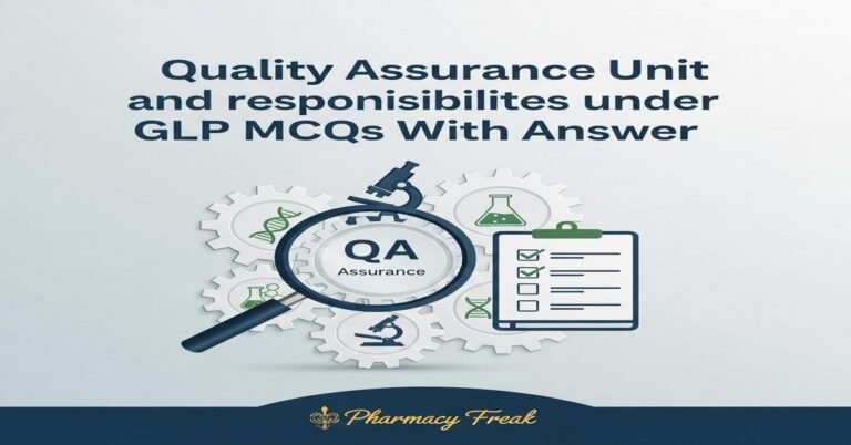 Quality Assurance Unit and responsibilities under GLP MCQs With Answer