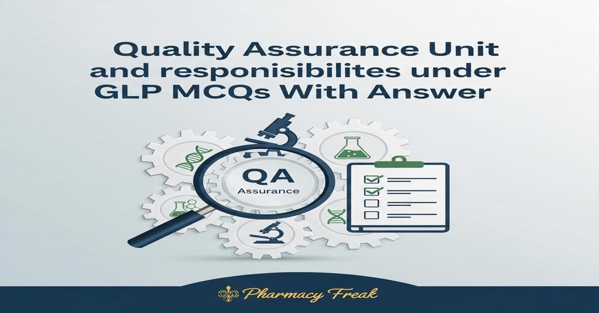 Quality Assurance Unit and responsibilities under GLP MCQs With Answer