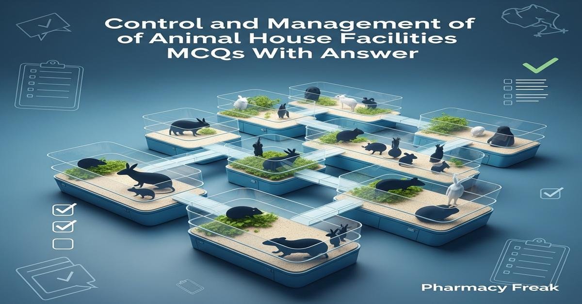 Control and management of animal house facilities MCQs With Answer
