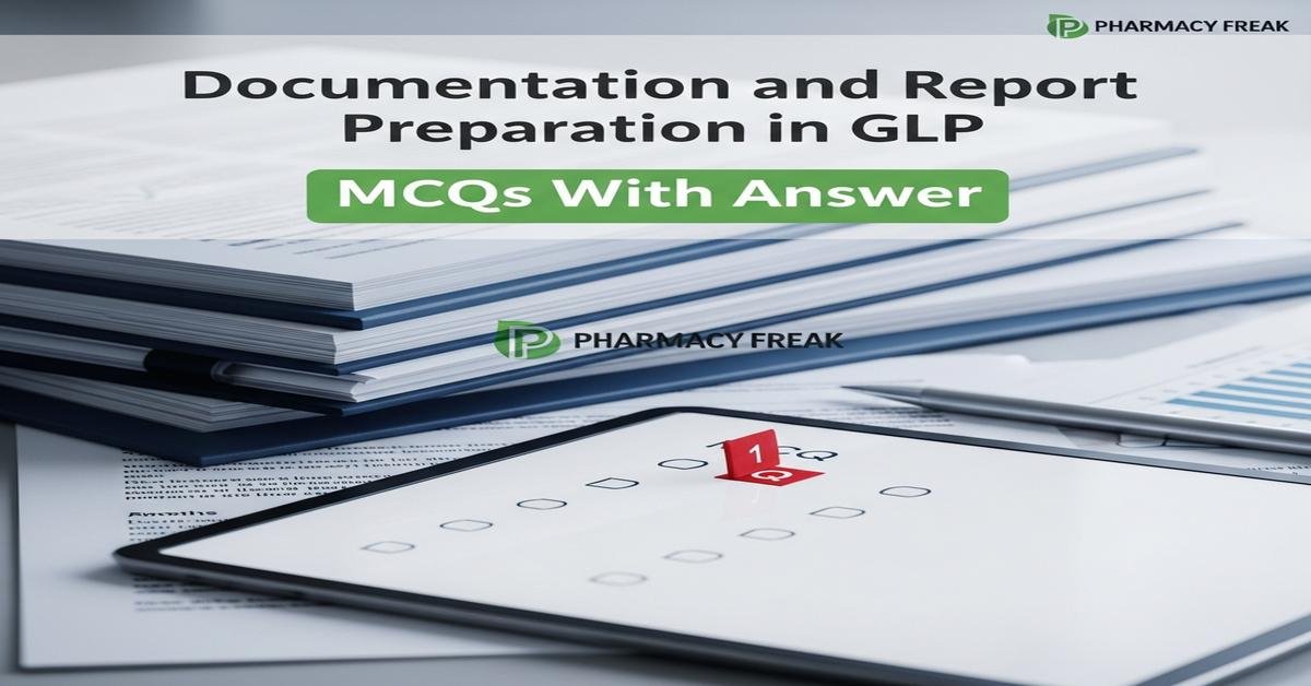 Documentation and report preparation in GLP MCQs With Answer