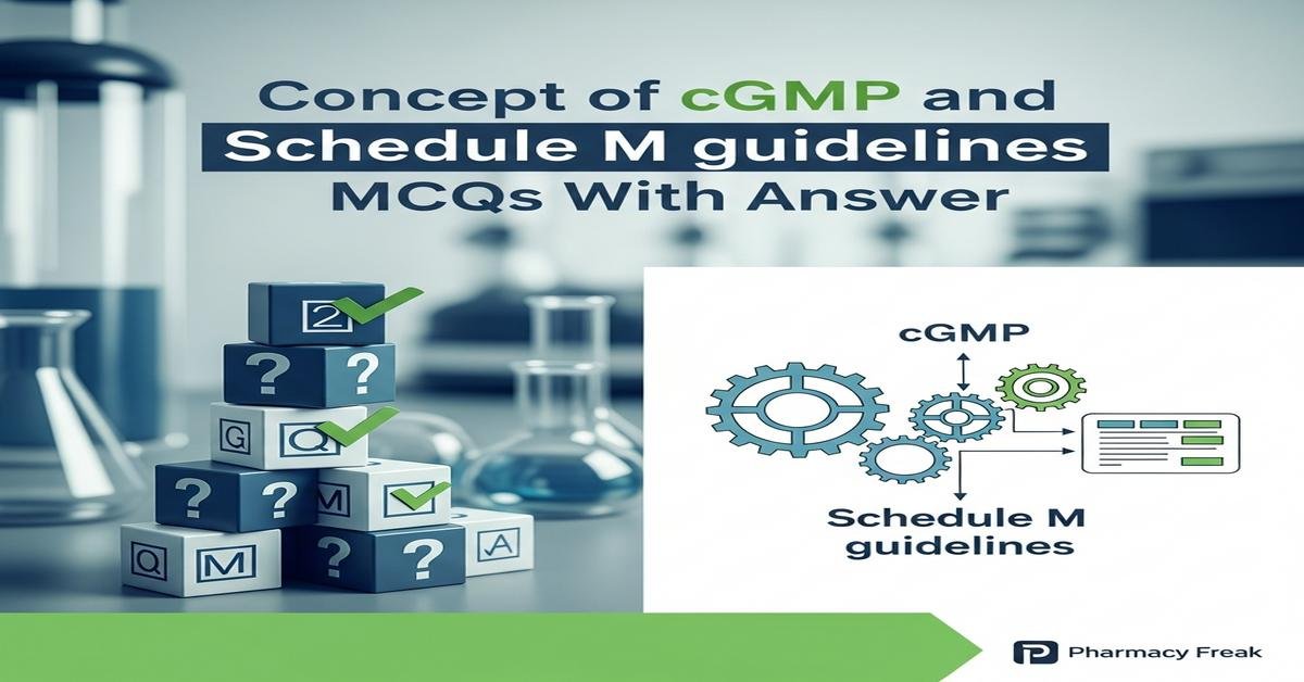 Concept of cGMP and Schedule M guidelines MCQs With Answer