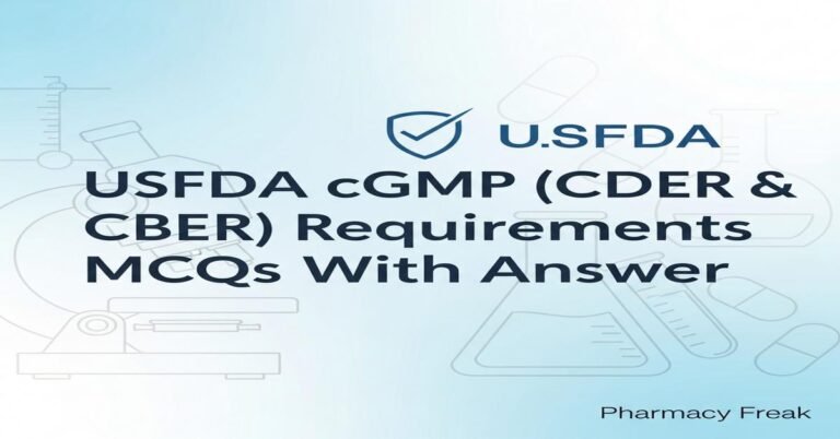 USFDA cGMP (CDER & CBER) requirements MCQs With Answer