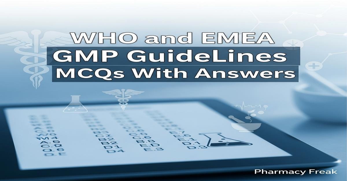 WHO and EMEA GMP guidelines MCQs With Answer