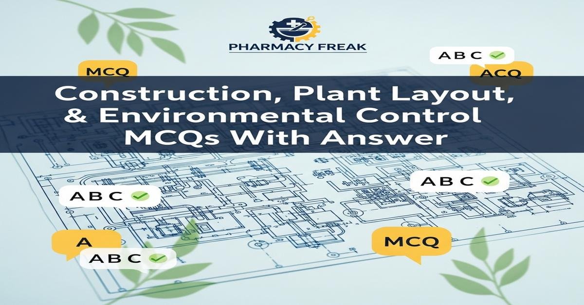 Construction, plant layout and environmental control MCQs With Answer