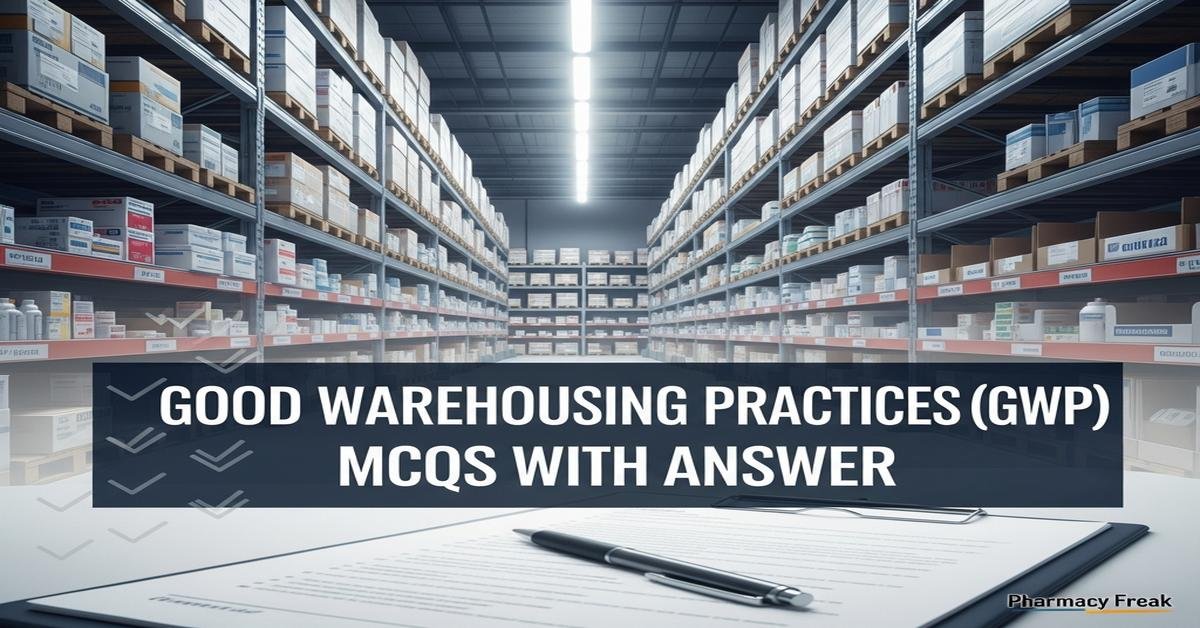 Good Warehousing Practices (GWP) MCQs With Answer