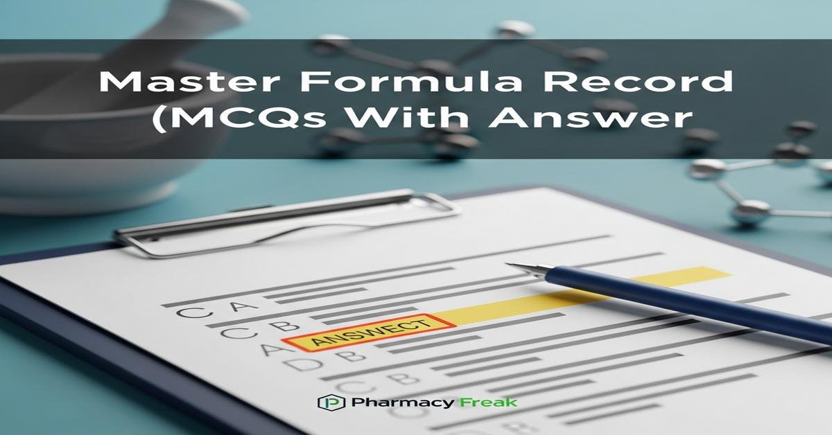 Master Formula Record (MFR) MCQs With Answer