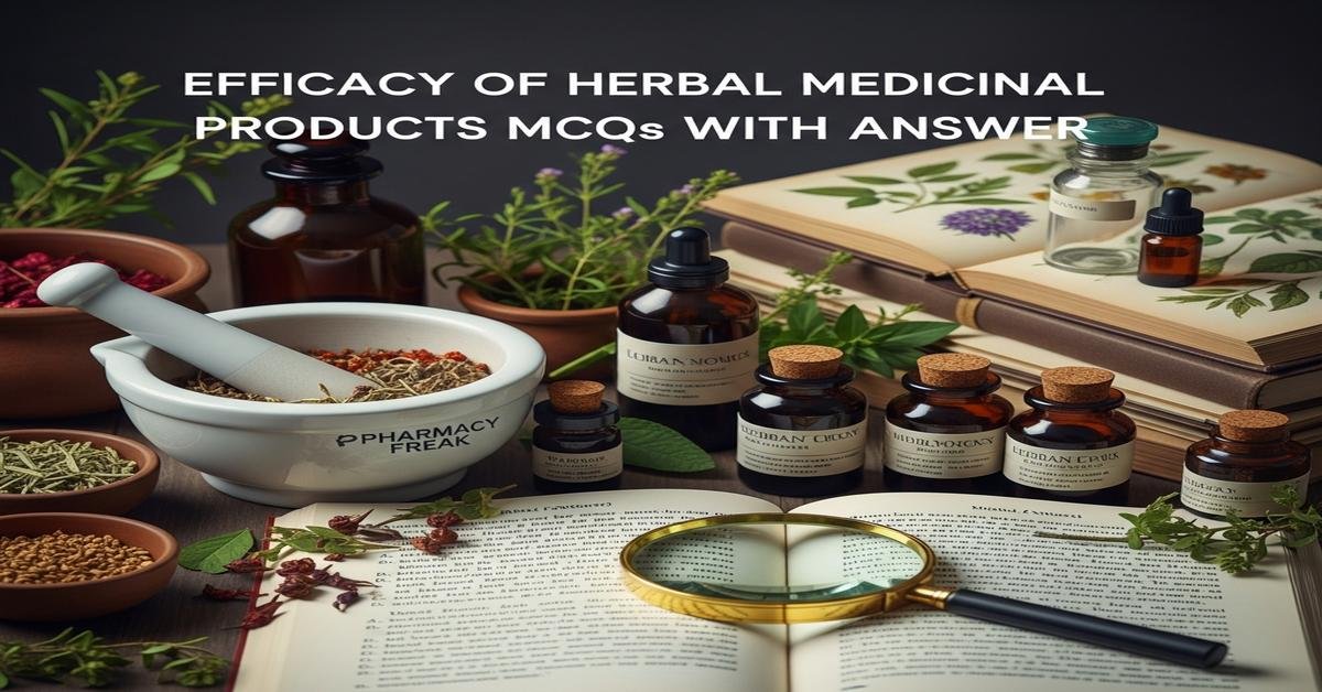 Efficacy of herbal medicinal products MCQs With Answer