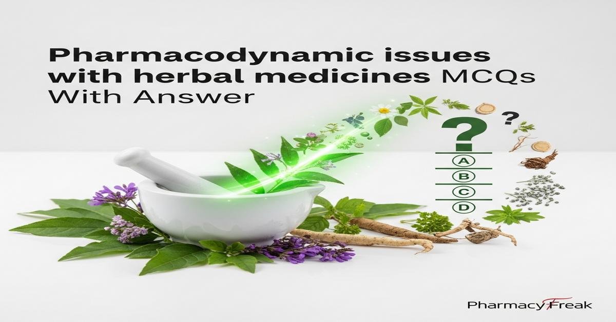 Pharmacodynamic issues with herbal medicines MCQs With Answer