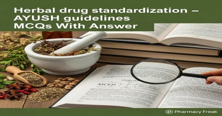 Herbal drug standardization – AYUSH guidelines MCQs With Answer