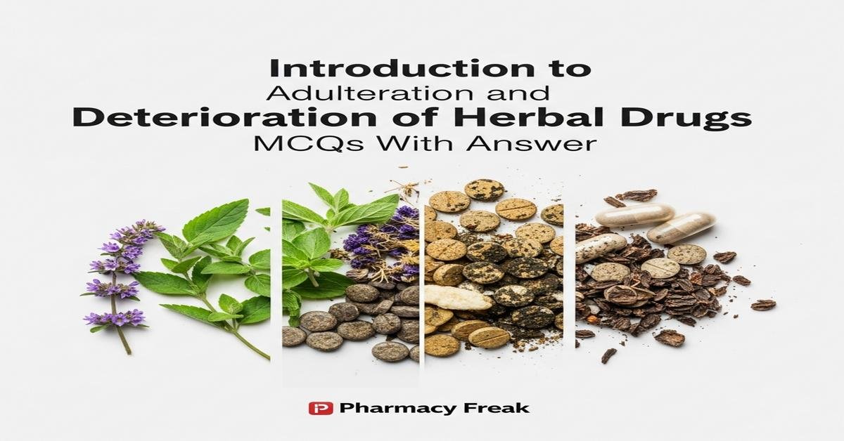 Introduction to adulteration and deterioration of herbal drugs MCQs With Answer