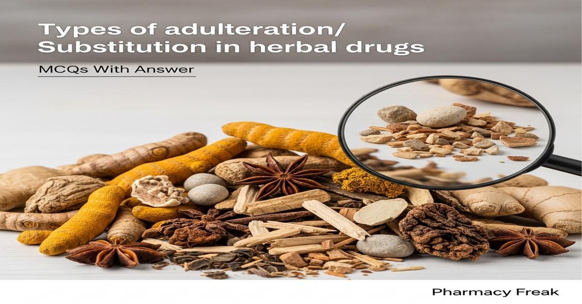 Types of adulteration/substitution in herbal drugs MCQs With Answer