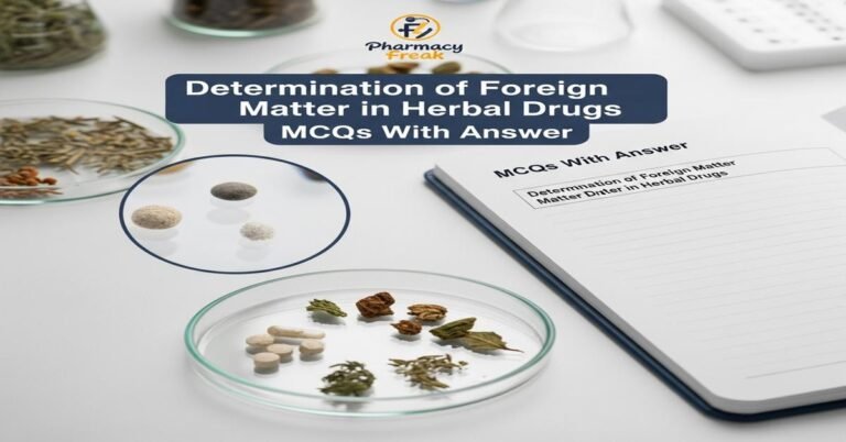 Determination of foreign matter in herbal drugs MCQs With Answer