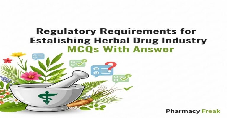 Regulatory requirements for establishing herbal drug industry MCQs With Answer