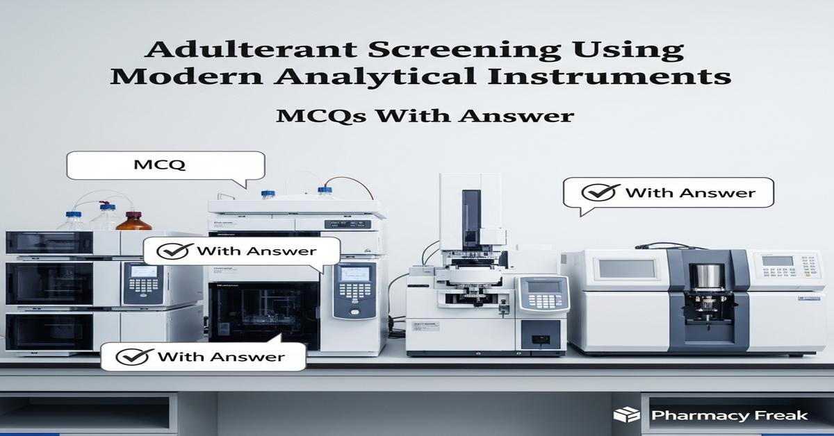 Adulterant screening using modern analytical instruments MCQs With Answer