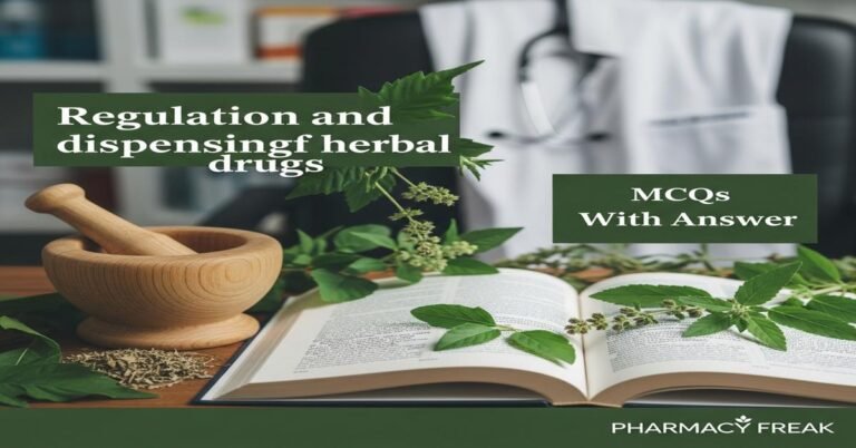 Regulation and dispensing of herbal drugs MCQs With Answer