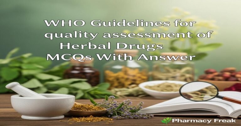 WHO guidelines for quality assessment of herbal drugs MCQs With Answer