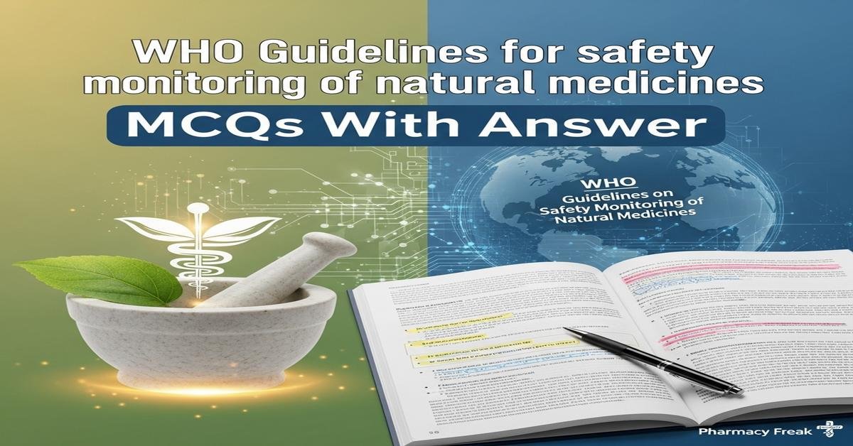 WHO guidelines for safety monitoring of natural medicines MCQs With Answer
