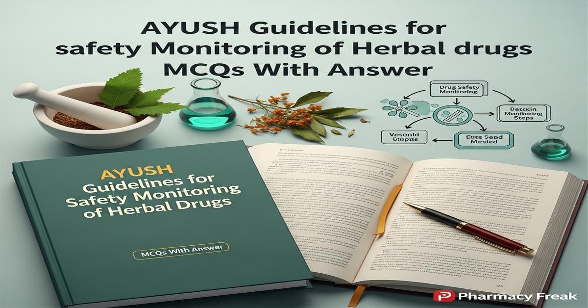 AYUSH guidelines for safety monitoring of herbal drugs MCQs With Answer