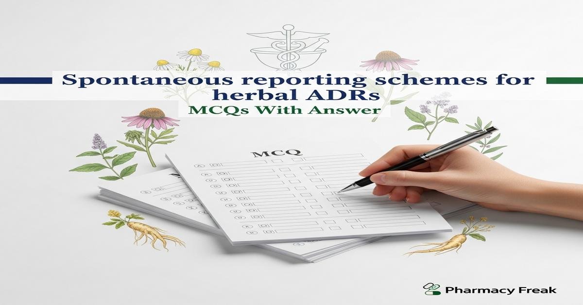 Spontaneous reporting schemes for herbal ADRs MCQs With Answer