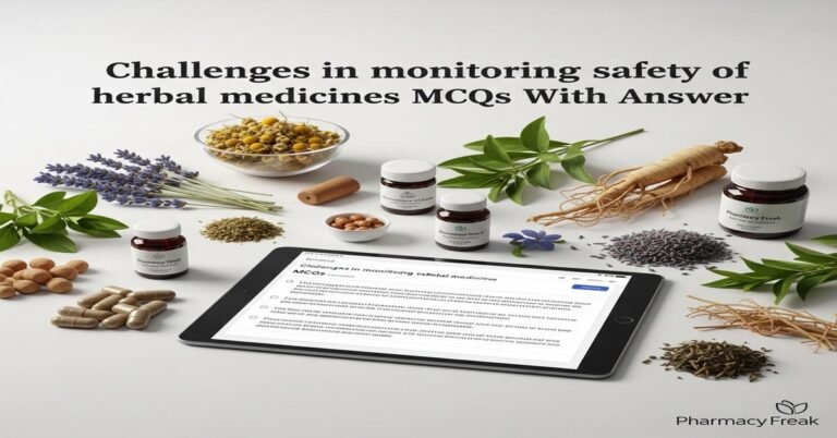 Challenges in monitoring safety of herbal medicines MCQs With Answer