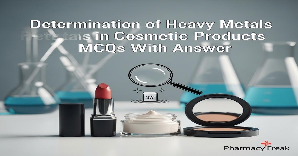 Determination of heavy metals in cosmetic products MCQs With Answer