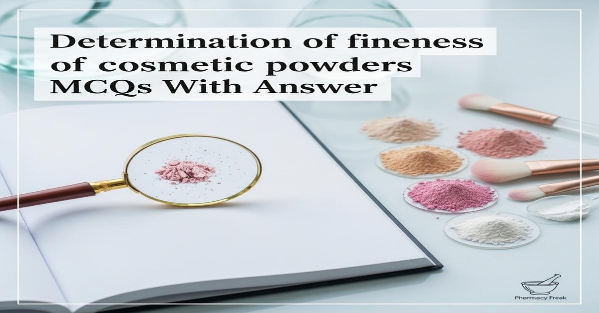 Determination of fineness of cosmetic powders MCQs With Answer