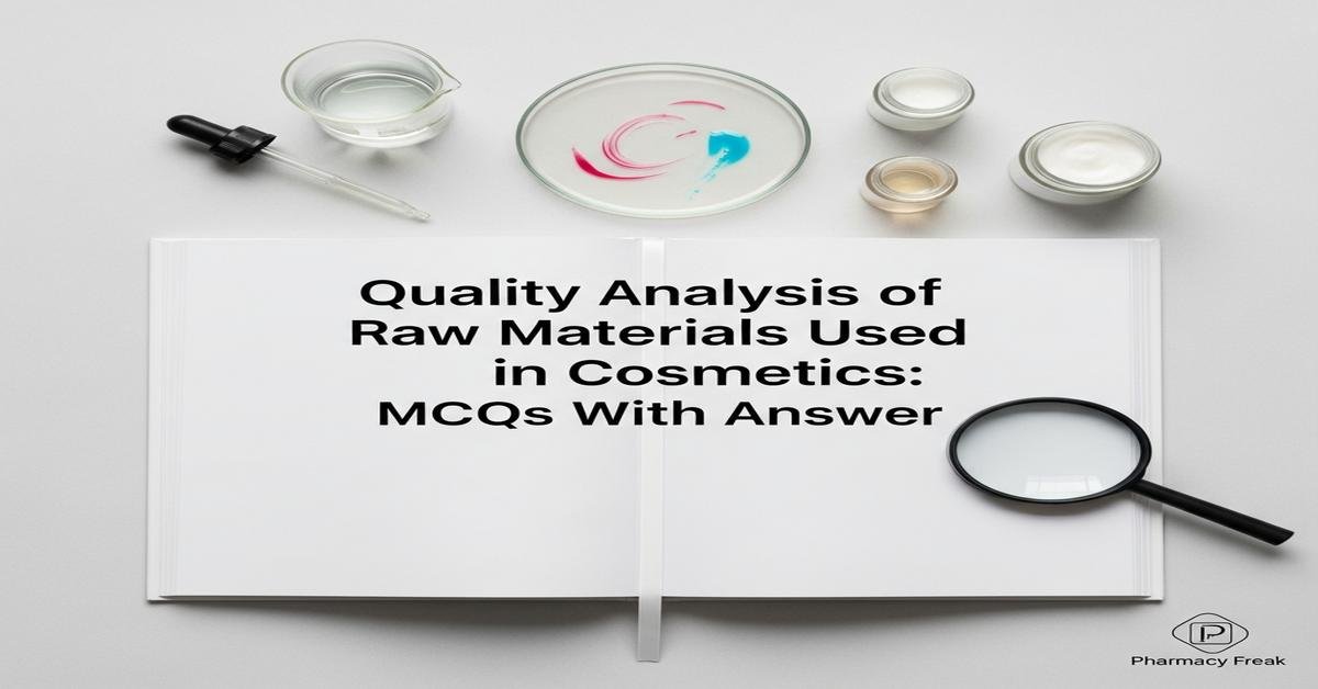 Quality analysis of raw materials used in cosmetics MCQs With Answer