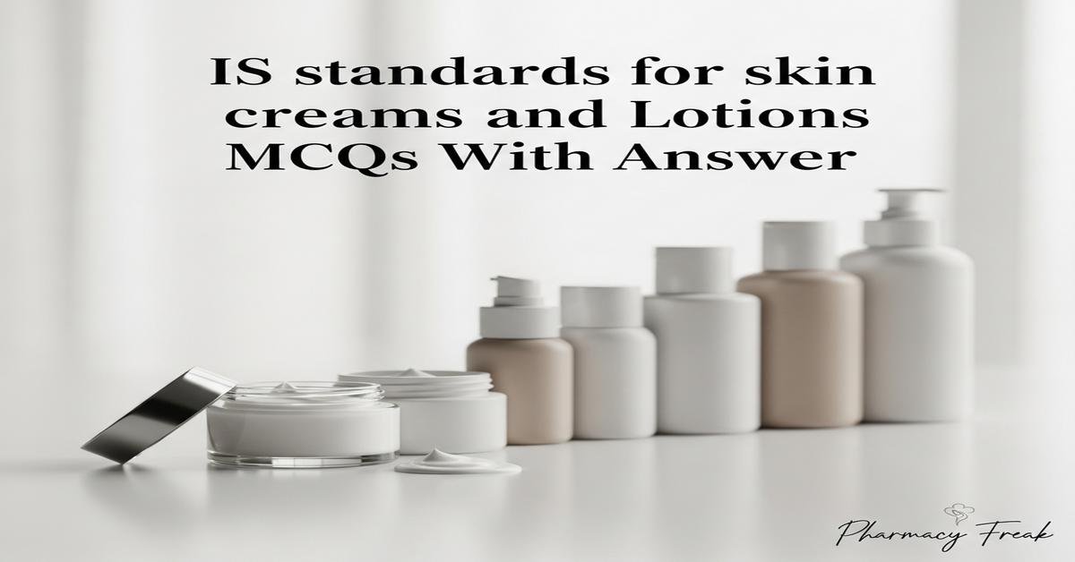 IS standards for skin creams and lotions MCQs With Answer