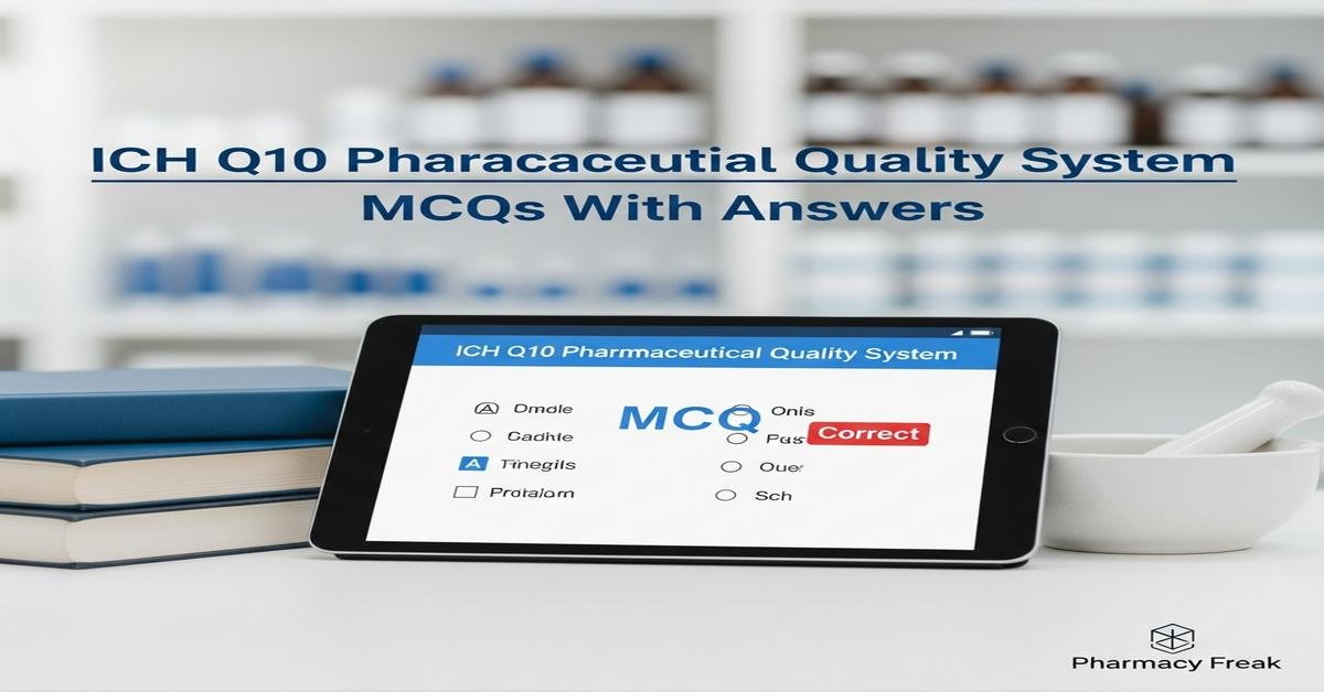 ICH Q10 Pharmaceutical Quality System MCQs With Answer