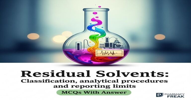 Residual Solvents: Classification, analytical procedures and reporting limits MCQs With Answer