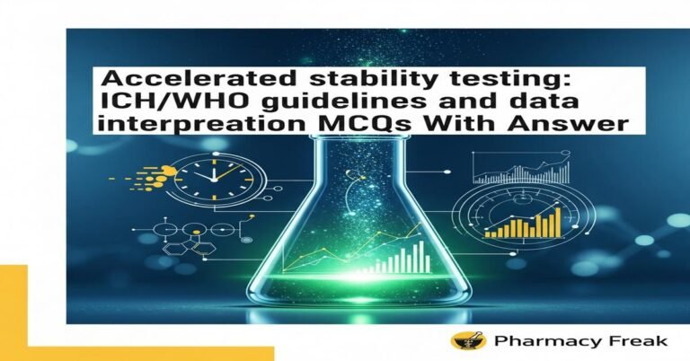 Accelerated stability testing: ICH/WHO guidelines and data interpretation MCQs With Answer